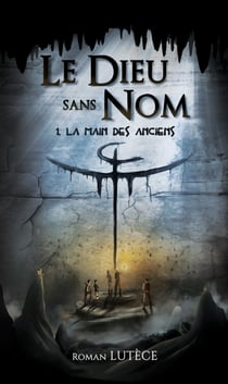 Le Dieu sans Nom - Tome 1 : La Main des Anciens