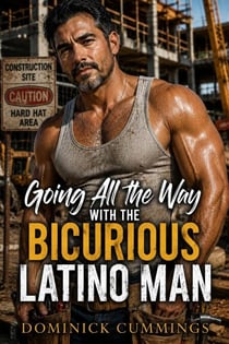 Going All the Way with the Bicurious Latino Man - Forbidden Bonds