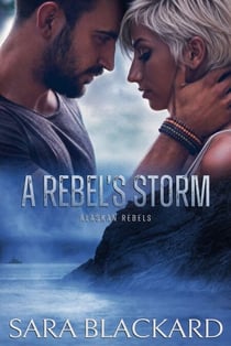 A Rebel's Storm - Alaskan Rebels, #5