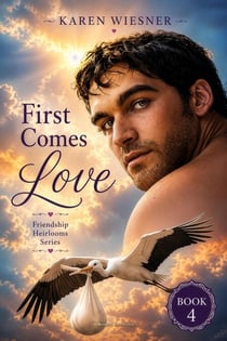 First Comes Love - Friendship Heirlooms Series, #4