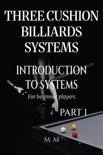 Three Cushion Billiards Systems - Introduction to Systems - Part 1 - Introduction to Systems, #1
