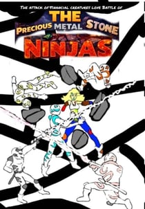 The Attack of Financial Creatures Love Battle of The Precious Metal Stone Ninjas Part 1 - The Attack of Financial Creatures Love Battle of The Precious Metal Stone Ninjas Part 1, #1