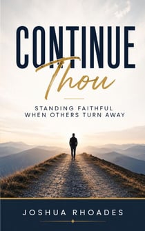 Continue Thou – Standing Faithful When Others Turn Away
