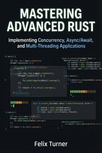 Mastering Advanced Rust: Implementing Concurrency, Async/Await, and Multi-Threading Applications