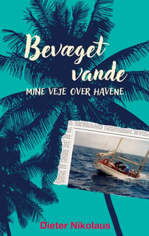 Bevæget vande - Mine veje over havene