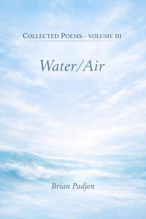 Collected Poems: Volume III Water/Air