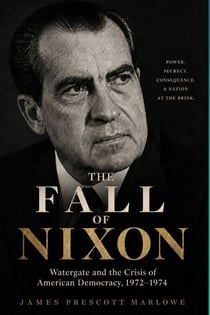 THE FALL OF NIXON - Watergate and the Crisis of American Democracy, 1972-1974