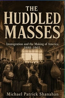 THE HUDDLED MASSES - Immigration and the Making of America, 1880-1965