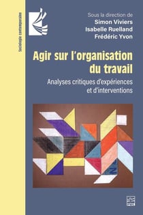 Agir sur l’organisation du travail - Analyses critiques d’expériences et d’interventions
