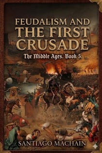 Feudalism and the First Crusade - The Middle Ages, #5