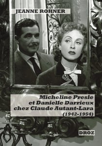 Micheline Presle et Danielle Darrieux chez Claude Autant-Lara (1942-1954) - Images de stars et fabrique du personnage