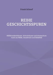 Reihe Geschichtsspuren - Hilfskrankenhäuser, Schutzräume und Atomschutz rund um Melle, Osnabrück und Bielefeld