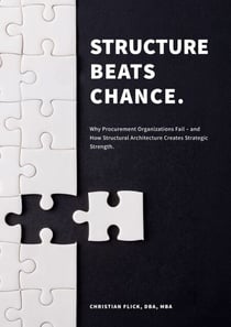 Structure Beats Chance - Why Procurement Organizations Fail - and How Structural Architecture Creates Strategic Strength