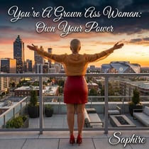 You’re a Grown Ass Woman: Own Your Power