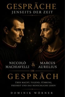 Niccolò Machiavelli und Marcus Aurelius im Gespräch - Gespräche jenseits der Zeit, #5