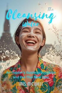 The Cleansing Water: An Insider’s Guide to Songkran and the Thai New Year - Festival in Asia, #1