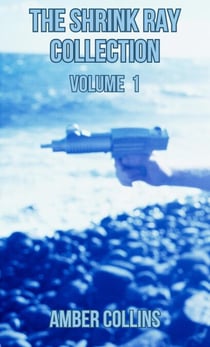 The Shrink Ray Collection - The Shrink Ray Collection, #1