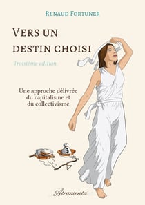 Vers un destin choisi (troisième édition) - Comment se débarrasser du capitalisme et du collectivisme