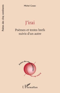 J’irai - Poèmes et textes brefs suivis d’un autre