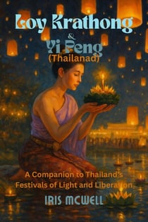 Loy Krathong & Yi Peng: A Companion to Thailand’s Festivals of Light and Liberation - Festival in Asia, #2
