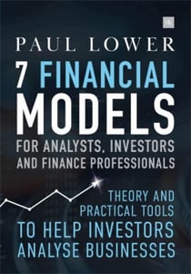 7 Financial Models for Analysts, Investors and Finance Professionals - Theory and practical tools to help investors analyse businesses using Excel