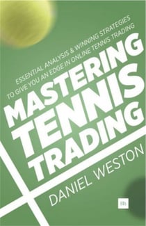 Mastering Tennis Trading - Essential analysis and winning strategies to give you an edge in online tennis trading