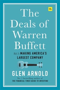 The Deals of Warren Buffett, Volume 3 - Making America's largest company