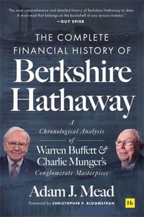 The Complete Financial History of Berkshire Hathaway - A Chronological Analysis of Warren Buffett and Charlie Munger's Conglomerate Masterpiece
