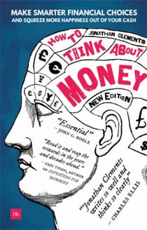How to Think About Money - Make smarter financial choices and squeeze more happiness out of your cash