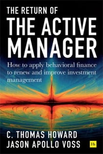 Return of the Active Manager - How to apply behavioral finance to renew and improve investment management