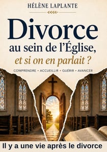 Divorce au sein de l'église, et si on en parlait? - Il y a une vie après le divorce