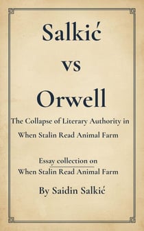 Salkic vs Orwell-The Collapse of Literary Authority in When Stalin Read Animal Farm