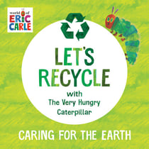 Let's Recycle with The Very Hungry Caterpillar - Caring for the Earth