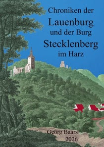Chroniken  der Lauenburg  und der  Burg Stecklenberg  im Harz