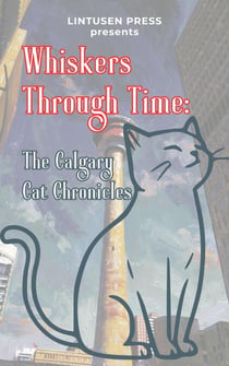 Whiskers Through Time: The Calgary Cat Chronicles