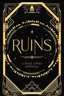 Ruins: A Space Opera Anthology