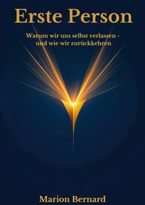 Erste Person - Warum wir uns selbst verlassen  und wie wir zurückkehren.