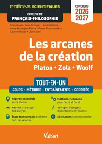 Les arcanes de la création - Tout-en-un - Épreuve de français-philosophie - Prépas scientifiques - Concours 2026-2027 - Résumé et analyse des œuvres - étude transversale - 12 sujets corrigés - Zola, Platon et Woolf