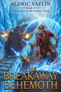 The Breakaway Behemoth - Chronicles of the Aether-Train, #2