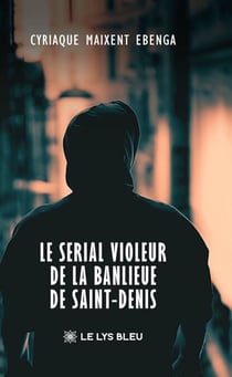 Le serial violeur de la banlieue de Saint-Denis