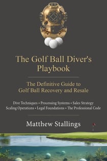 The Golf Ball Diver's Playbook: The Definitive Guide to Golf Ball Recovery and Resale