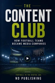 The Content Club: How Football Teams Became Media Companies - Business in Football