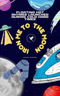 Iron Me to the Moon: Floating Hot Rhymes Launched During Cold Hard Times - The Jazzy Hummingbird Project