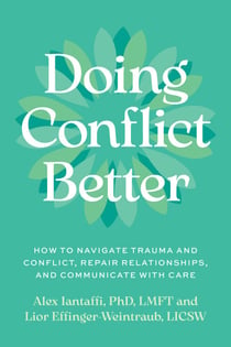 Doing Conflict Better - How to Navigate Trauma and Conflict, Repair Relationships, and Communicate with Care