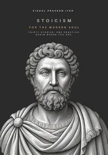 Stoicism for the Modern Soul Thirty Stories of Wisdom, Courage & the Art of Living Well