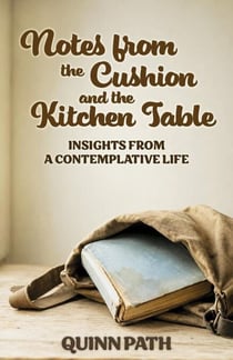 Notes from the Cushion and the Kitchen Table