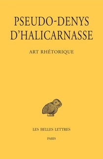 Art rhétorique - Leçons I-XI : Sur les discours de cérémonie, Sur les discours figurés, Sur les fautes commises dans les déclamations, Sur l'examen critique des textes