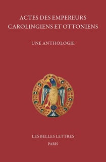 Actes des empereurs carolingiens et ottoniens - Une anthologie