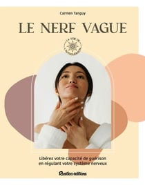 Le nerf vague - Libérer votre capacité de guérison en régulant votre système nerveux