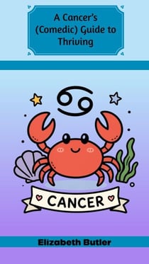 A Cancer’s (Comedic) Guide to Thriving
